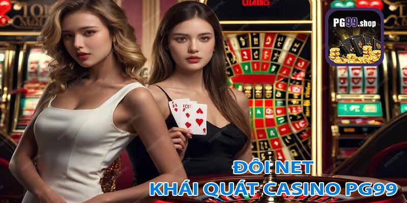 Đôi nét khái quát Casino PG99