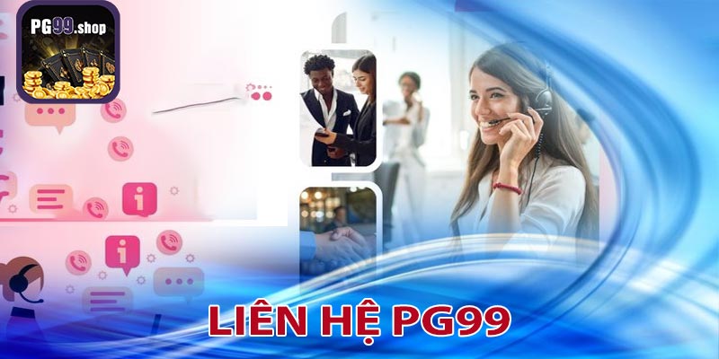 Tại sao phải liên hệ PG99