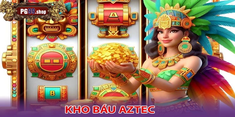 Hành trình khám phá kho báu Aztec tại PG99