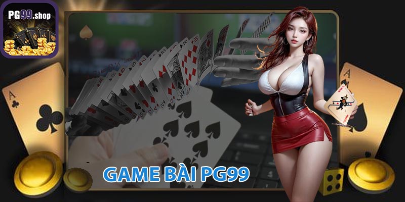 Giới thiệu tổng quan về game bài PG99