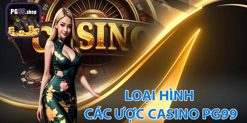 Các loại hình cá cược hấp dẫn tại Casino PG99