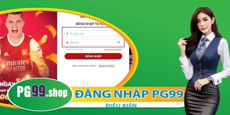 Điều kiện để đăng nhập PG99