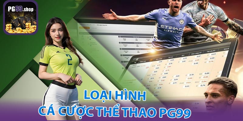 Các loại hình cá cược nổi bật tại thể thao PG99