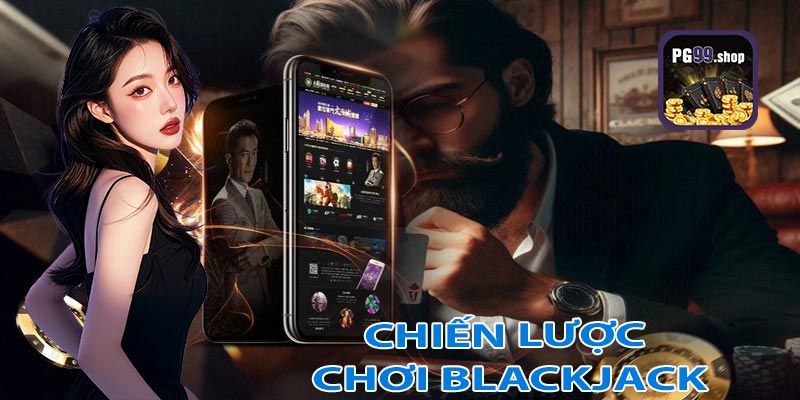 Các chiến lược chơi blackjack hiệu quả tại pg99