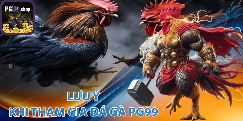 Những điều cần lưu ý khi tham giá đá gà PG99