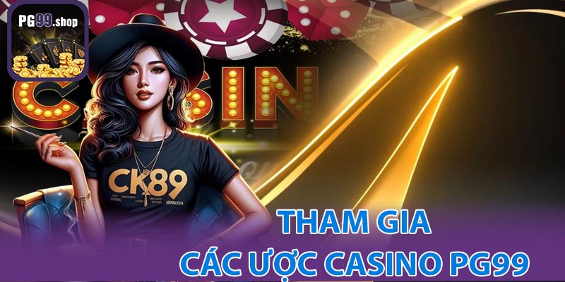 Hướng dẫn tham gia cá cược Casino PG99