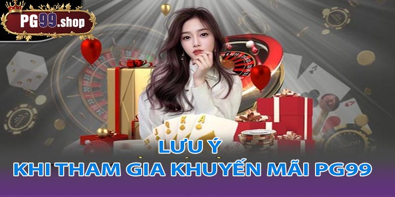 Lưu ý quan trọng khi tham gia khuyến mãi PG99