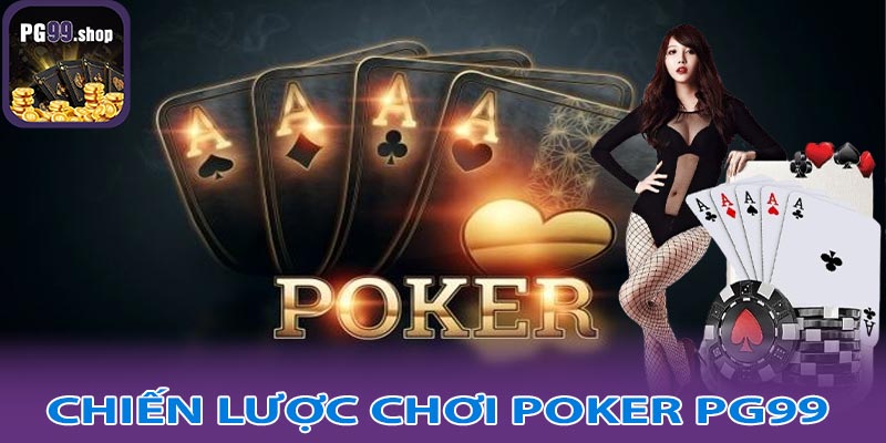 Những chiến lược chơi Poker PG99 hiệu quả nên biết