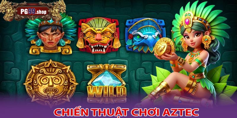 Chiến thuật và mẹo chơi Aztec cho anh em tân thủ