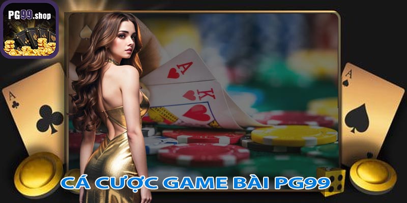 Hướng dẫn tham gia cá cược game bài PG99 