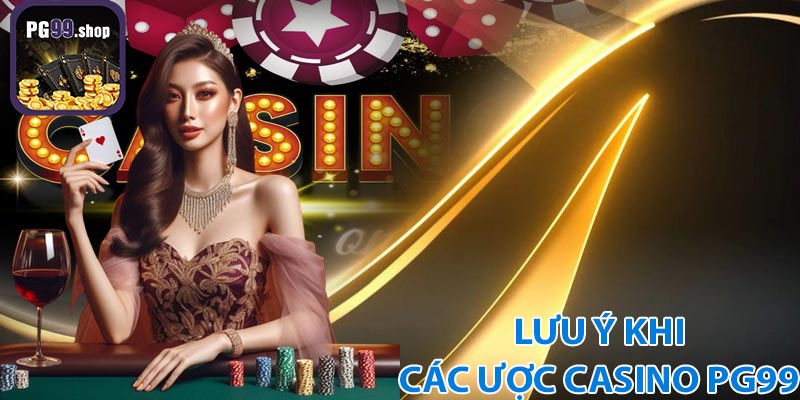 Một số lưu ý khi tham giá cá cược Casino PG99