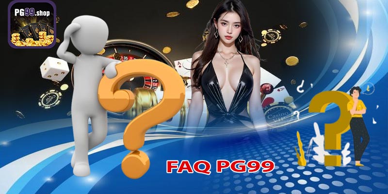 Các câu hỏi thường gặp về pg99 