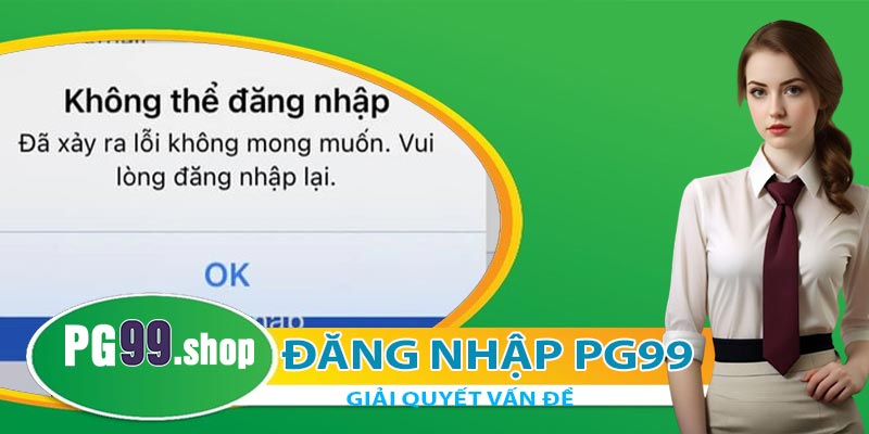 Cách giải quyết lỗi khi đăng nhập PG99