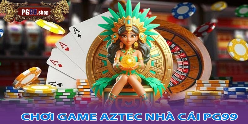 Cách chọn nhà cái uy tín để chơi game Aztec